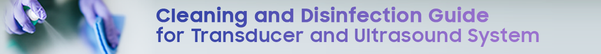 Cleaning and disinfection Guide for Transducers and Ultrasound System